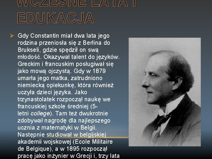 WCZESNE LATA I EDUKACJA Ø Gdy Constantin miał dwa lata jego rodzina przeniosła się