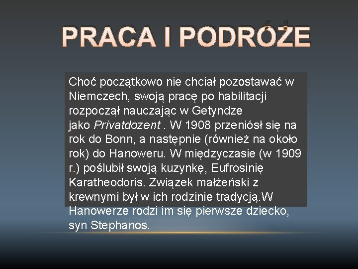 PRACA I PODRÓŻE Choć początkowo nie chciał pozostawać w Niemczech, swoją pracę po habilitacji