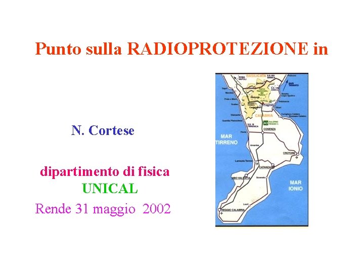 Punto sulla RADIOPROTEZIONE in N. Cortese dipartimento di fisica UNICAL Rende 31 maggio 2002