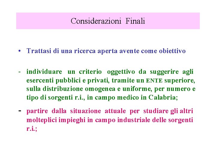 Considerazioni Finali • Trattasi di una ricerca aperta avente come obiettivo - individuare un