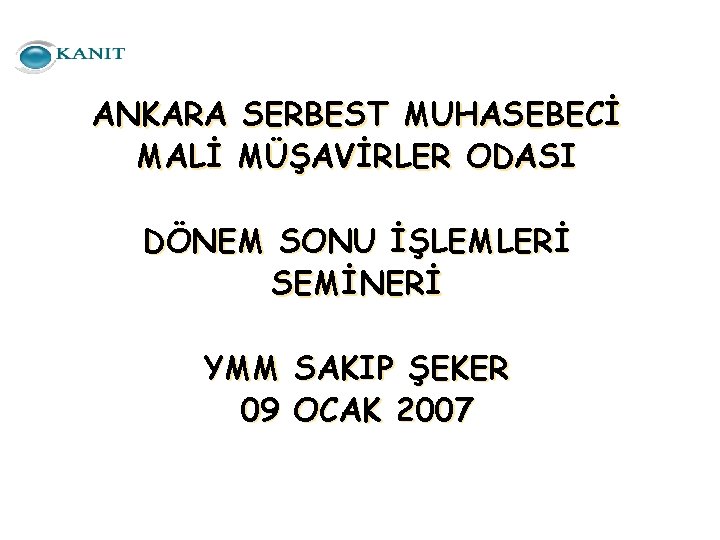 ANKARA SERBEST MUHASEBECİ MALİ MÜŞAVİRLER ODASI DÖNEM SONU İŞLEMLERİ SEMİNERİ YMM SAKIP ŞEKER 09