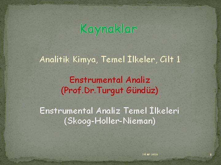 Kaynaklar Analitik Kimya, Temel İlkeler, Cilt 1 Enstrumental Analiz (Prof. Dr. Turgut Gündüz) Enstrumental