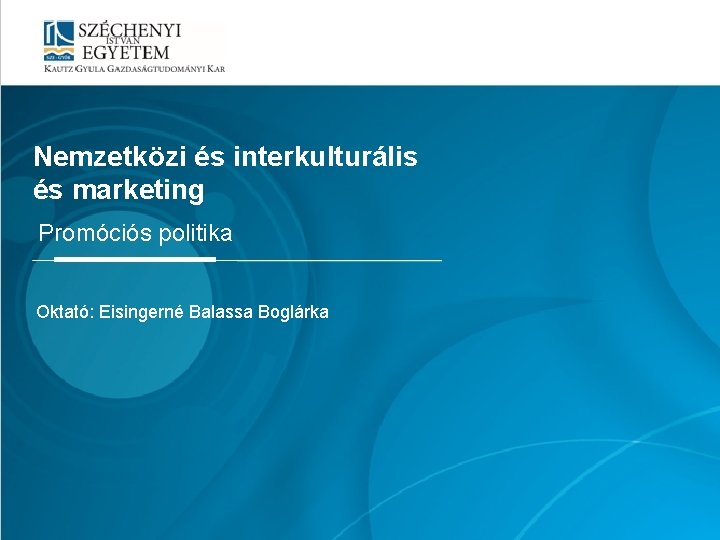 Mintacím szerkesztése Nemzetközi és interkulturális és marketing Promóciós politika Oktató: Eisingerné Balassa Boglárka 