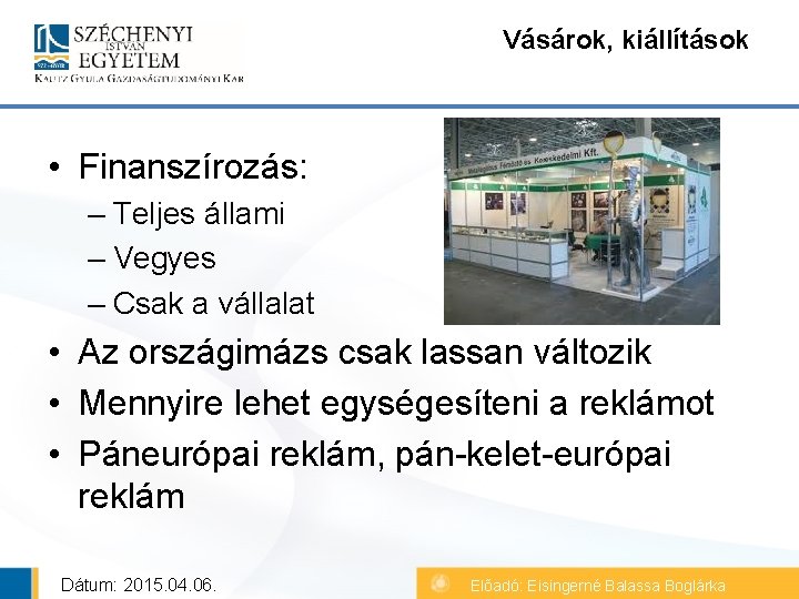 Vásárok, kiállítások • Finanszírozás: – Teljes állami – Vegyes – Csak a vállalat •