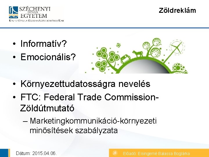 Zöldreklám • Informatív? • Emocionális? • Környezettudatosságra nevelés • FTC: Federal Trade Commission. Zöldútmutató