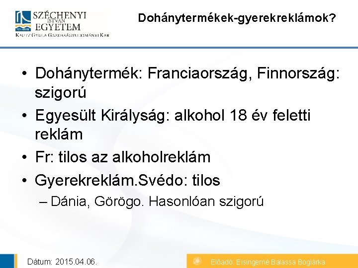 Dohánytermékek-gyerekreklámok? • Dohánytermék: Franciaország, Finnország: szigorú • Egyesült Királyság: alkohol 18 év feletti reklám