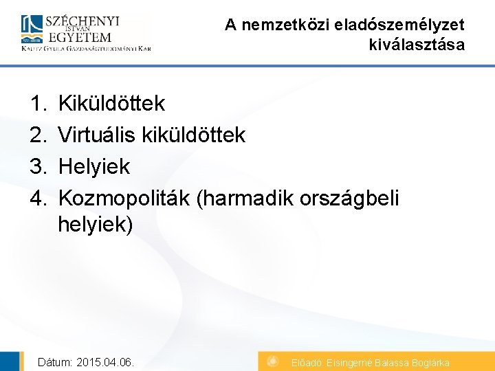 A nemzetközi eladószemélyzet kiválasztása 1. 2. 3. 4. Kiküldöttek Virtuális kiküldöttek Helyiek Kozmopoliták (harmadik