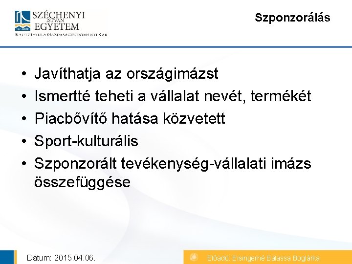 Szponzorálás • • • Javíthatja az országimázst Ismertté teheti a vállalat nevét, termékét Piacbővítő