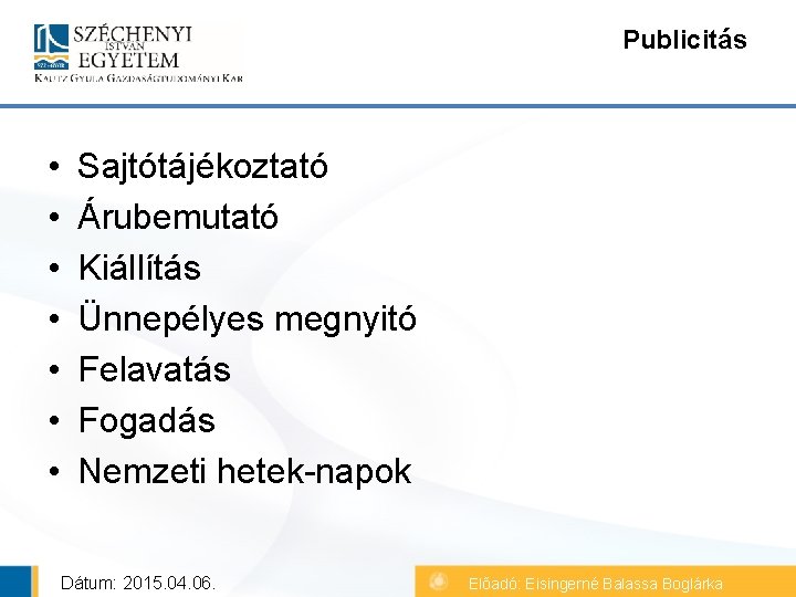 Publicitás • • Sajtótájékoztató Árubemutató Kiállítás Ünnepélyes megnyitó Felavatás Fogadás Nemzeti hetek-napok Dátum: 2015.