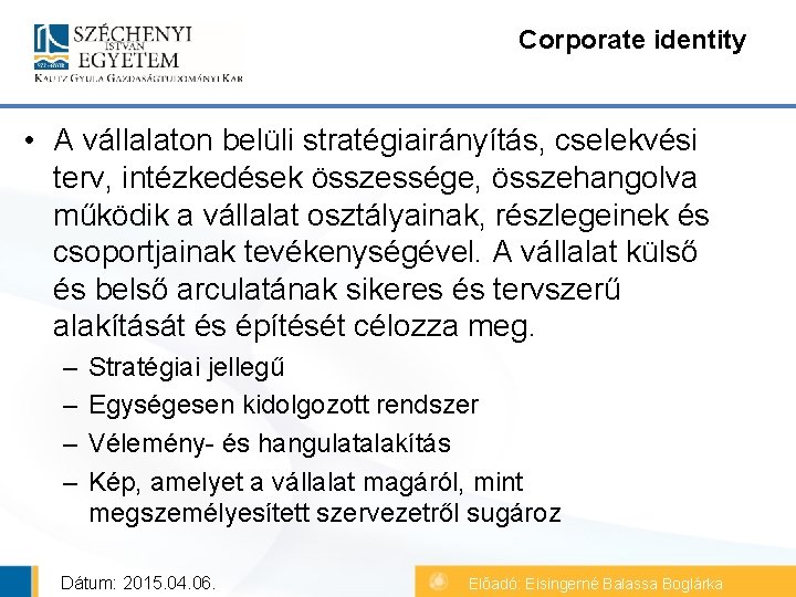 Corporate identity • A vállalaton belüli stratégiairányítás, cselekvési terv, intézkedések összessége, összehangolva működik a