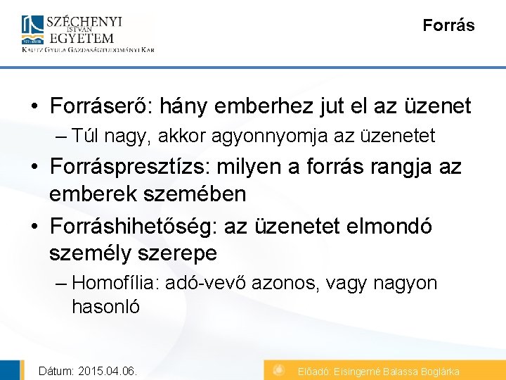 Forrás • Forráserő: hány emberhez jut el az üzenet – Túl nagy, akkor agyonnyomja