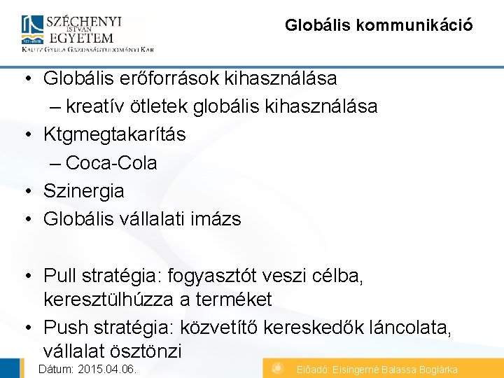 Globális kommunikáció • Globális erőforrások kihasználása – kreatív ötletek globális kihasználása • Ktgmegtakarítás –