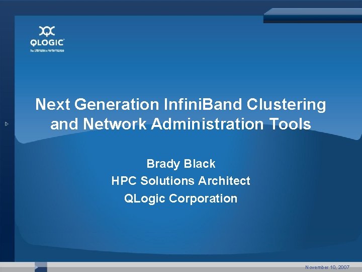 Next Generation Infini. Band Clustering and Network Administration Tools Brady Black HPC Solutions Architect