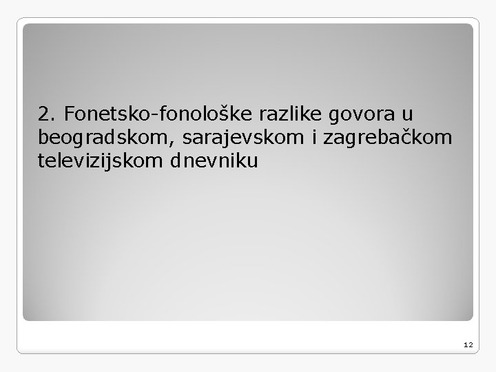 2. Fonetsko-fonološke razlike govora u beogradskom, sarajevskom i zagrebačkom televizijskom dnevniku 12 