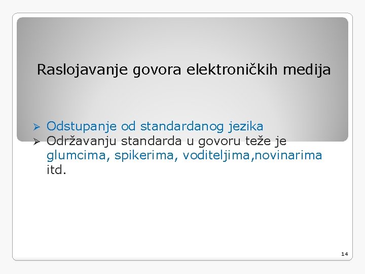Raslojavanje govora elektroničkih medija Ø Ø Odstupanje od standardanog jezika Održavanju standarda u govoru