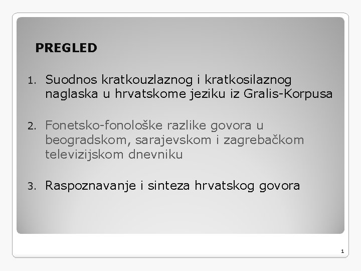 PREGLED 1. Suodnos kratkouzlaznog i kratkosilaznog naglaska u hrvatskome jeziku iz Gralis-Korpusa 2. Fonetsko-fonološke