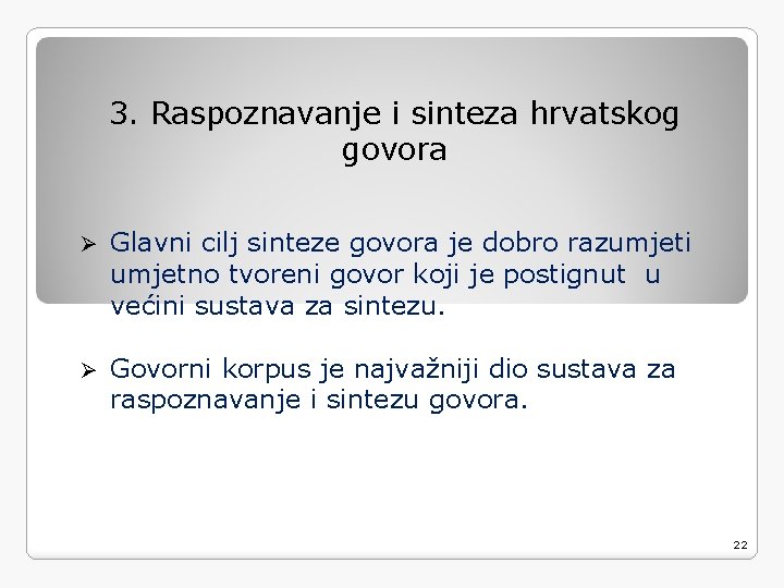 3. Raspoznavanje i sinteza hrvatskog govora Ø Glavni cilj sinteze govora je dobro razumjeti