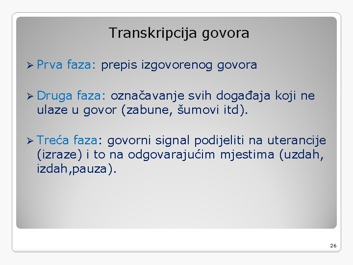 Transkripcija govora Ø Prva faza: prepis izgovorenog govora Ø Druga faza: označavanje svih događaja