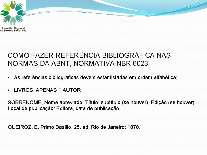 COMO FAZER REFERÊNCIA BIBLIOGRÁFICA NAS NORMAS DA ABNT, NORMATIVA NBR 6023 As referências bibliográficas