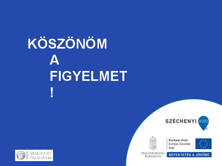 KÖSZÖNÖM A FIGYELMET ! 