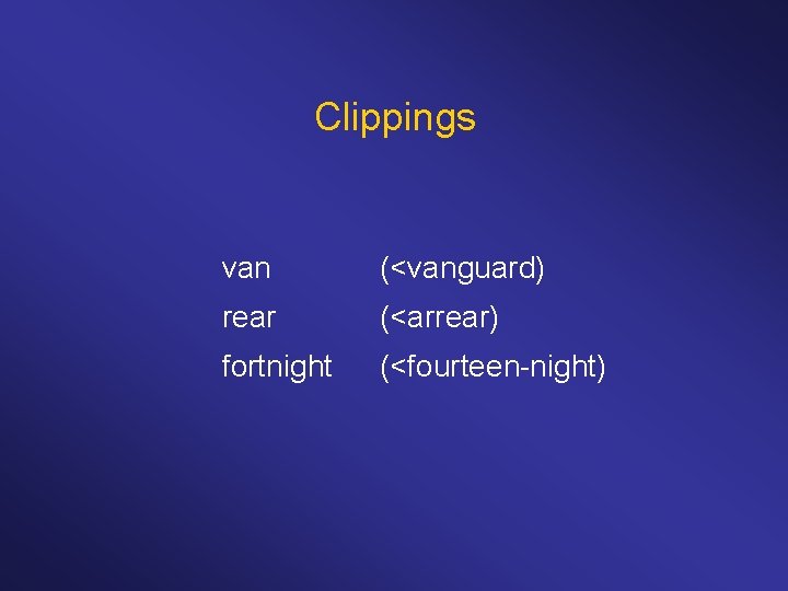 Clippings van (<vanguard) rear (<arrear) fortnight (<fourteen-night) 