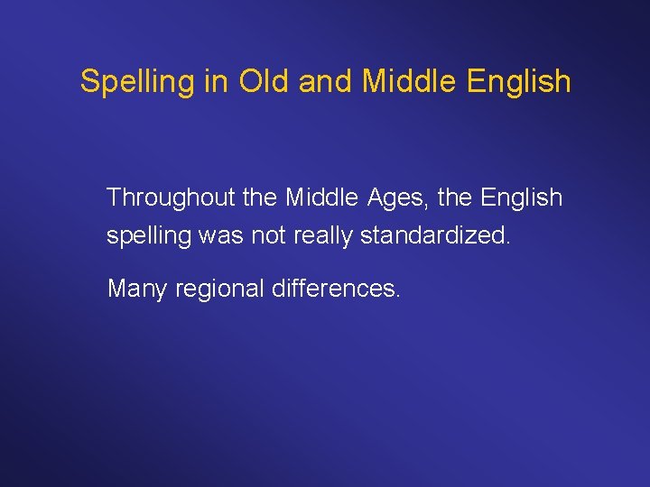 Spelling in Old and Middle English Throughout the Middle Ages, the English spelling was