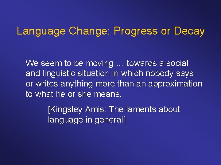 Language Change: Progress or Decay We seem to be moving … towards a social