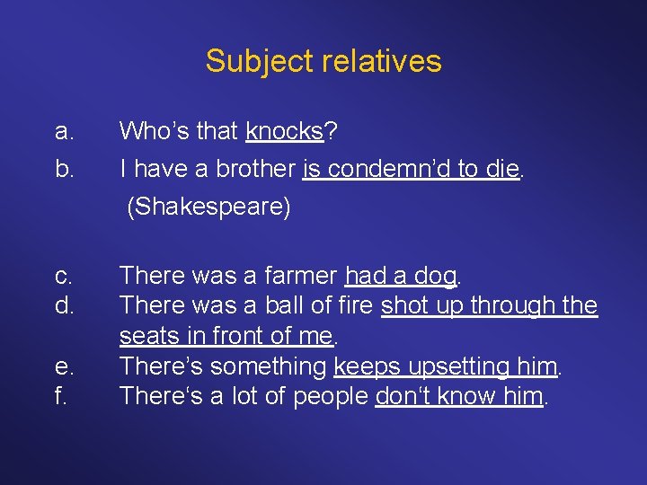 Subject relatives a. Who’s that knocks? b. I have a brother is condemn’d to