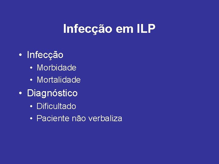 Infecção em ILP • Infecção • Morbidade • Mortalidade • Diagnóstico • Dificultado •