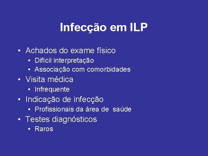 Infecção em ILP • Achados do exame físico • Difícil interpretação • Associação comorbidades