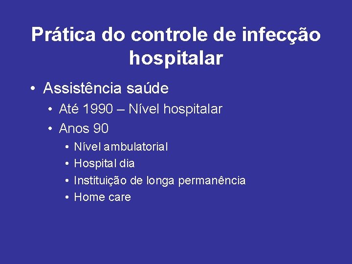 Prática do controle de infecção hospitalar • Assistência saúde • Até 1990 – Nível