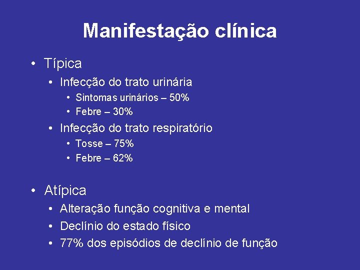 Manifestação clínica • Típica • Infecção do trato urinária • Sintomas urinários – 50%