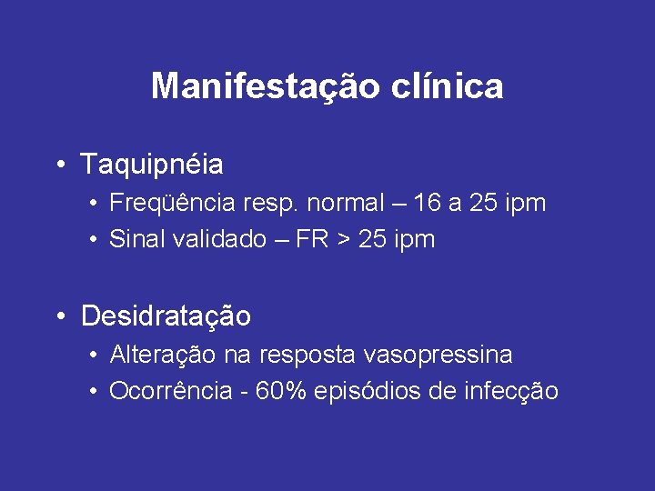 Manifestação clínica • Taquipnéia • Freqüência resp. normal – 16 a 25 ipm •