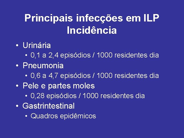 Principais infecções em ILP Incidência • Urinária • 0, 1 a 2, 4 episódios