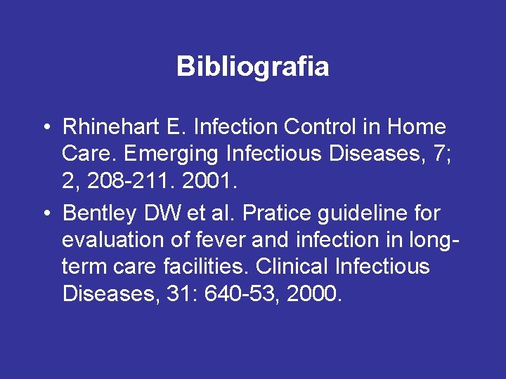 Bibliografia • Rhinehart E. Infection Control in Home Care. Emerging Infectious Diseases, 7; 2,