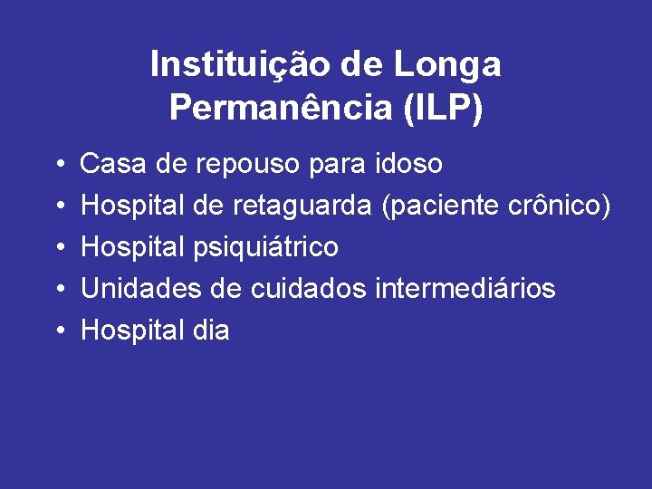 Instituição de Longa Permanência (ILP) • • • Casa de repouso para idoso Hospital