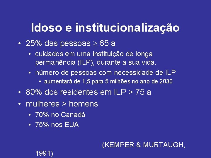 Idoso e institucionalização • 25% das pessoas 65 a • cuidados em uma instituição