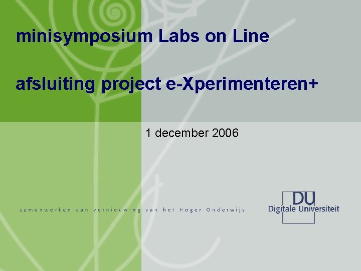 minisymposium Labs on Line afsluiting project e-Xperimenteren+ 1 december 2006 
