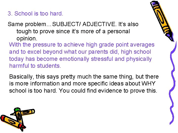 3. School is too hard. Same problem…SUBJECT/ ADJECTIVE. It’s also tough to prove since