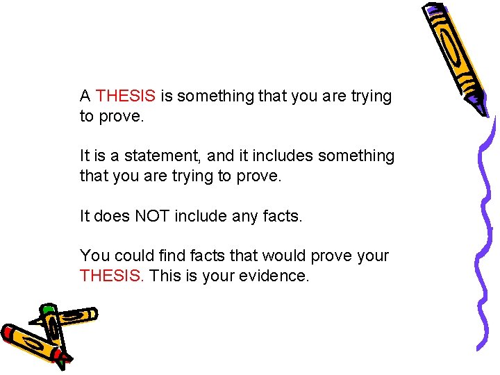 A THESIS is something that you are trying to prove. It is a statement,