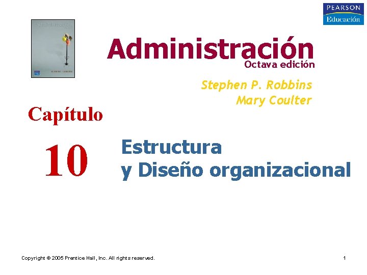 Administración Octava edición Stephen P. Robbins Mary Coulter Capítulo 10 Estructura y Diseño organizacional