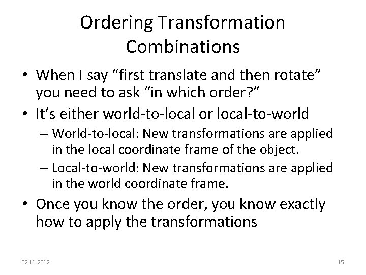 Ordering Transformation Combinations • When I say “first translate and then rotate” you need