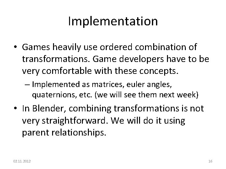 Implementation • Games heavily use ordered combination of transformations. Game developers have to be