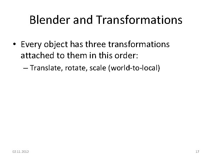 Blender and Transformations • Every object has three transformations attached to them in this