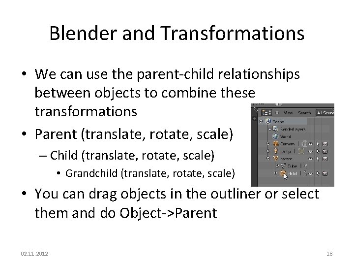 Blender and Transformations • We can use the parent-child relationships between objects to combine