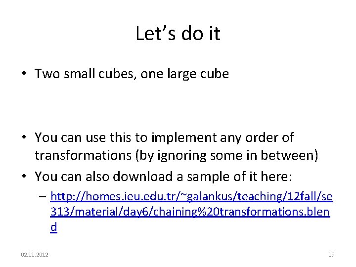 Let’s do it • Two small cubes, one large cube • You can use