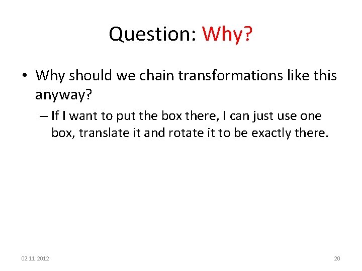 Question: Why? • Why should we chain transformations like this anyway? – If I