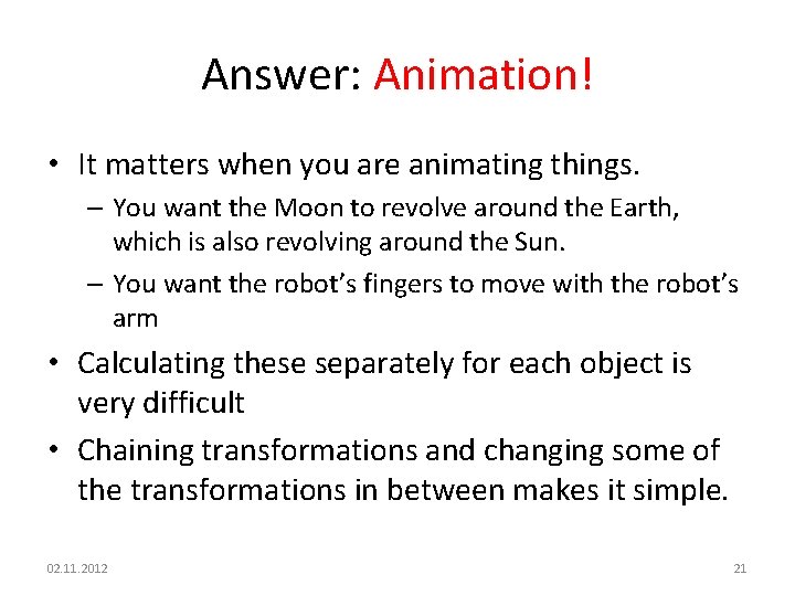 Answer: Animation! • It matters when you are animating things. – You want the