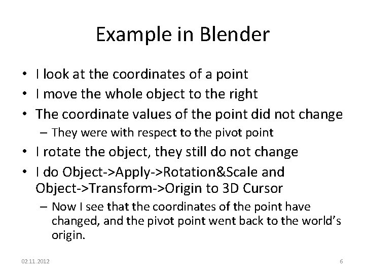 Example in Blender • I look at the coordinates of a point • I