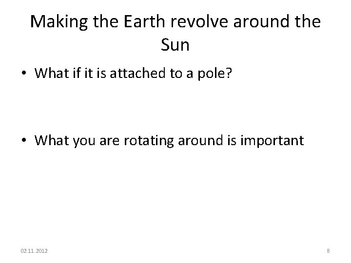 Making the Earth revolve around the Sun • What if it is attached to